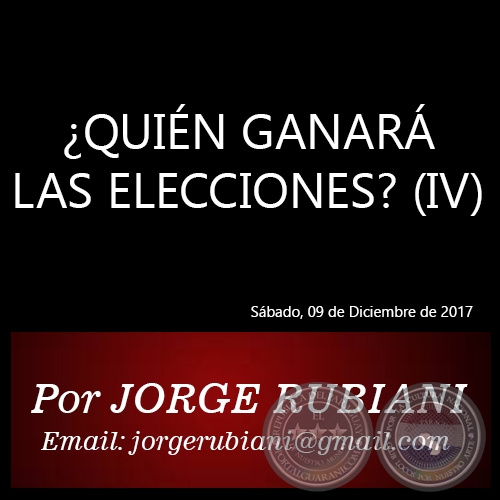 ¿QUIÉN GANARÁ LAS ELECCIONES? (IV) - Por JORGE RUBIANI - Sábado, 09 de Diciembre de 2017